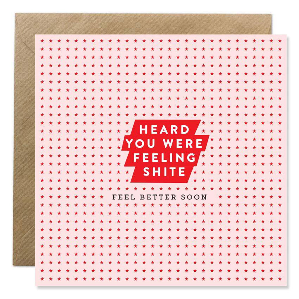 Feeling Shite card - 'Heard you were feeling shite' - Feel better soon